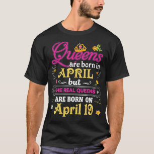 Queens sind im April Geboren, der Real am 19. 19. T-Shirt