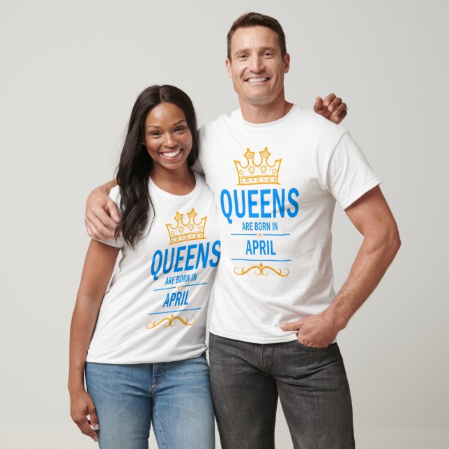 Queens sind im April geboren T-Shirt (Unisex)