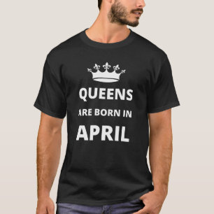 Queens sind im April geboren T-Shirt
