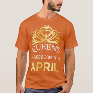 Queens sind im April I Geboren T-Shirt