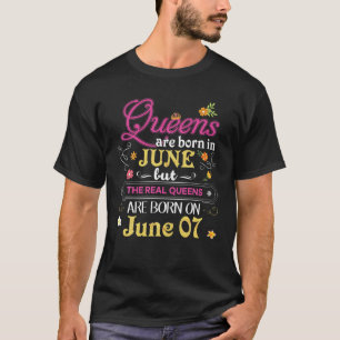 Queens sind im Juni Geboren, aber die Real am 7. T-Shirt
