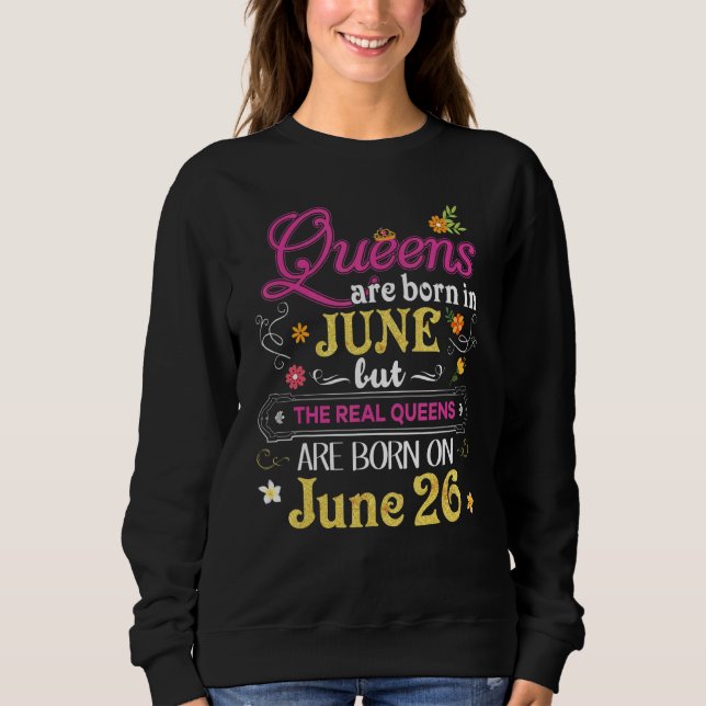 Queens sind im Juni Geboren, der Real am 26. Sweatshirt (Vorderseite)