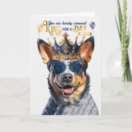 Queensland Heeler Dog King for Day Funny Birthday Karte