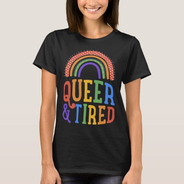Queer And Tired LGBTQ Gay Pride Joke Bohemian Rain T-Shirt (Vorderseite)