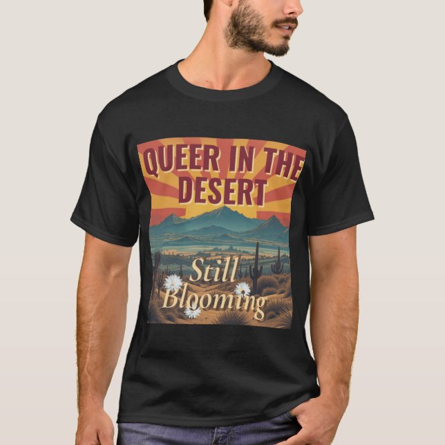 Queer in the Desert Still Blooming Arizona LGBTQ P T-Shirt (Vorderseite)