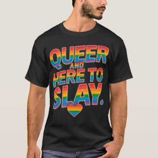 Queer und hier, um Regenbogen-LGBTQ-Stolz zu ersch T-Shirt