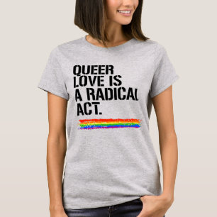 QUEERE LIEBE IST EIN RADIKALER AKT T-Shirt