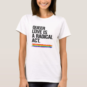Queere Liebe ist ein radikaler Akt T-Shirt