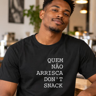Quem Não Arrisca heißt Don't Snack T-Shirt