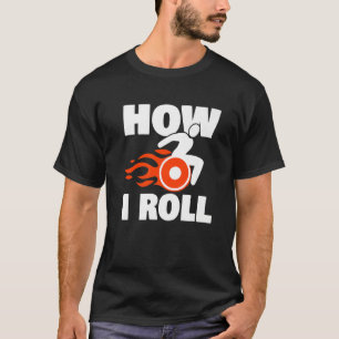 Querschnittsgelähmt Ich rolle Amputierter Rollst T-Shirt