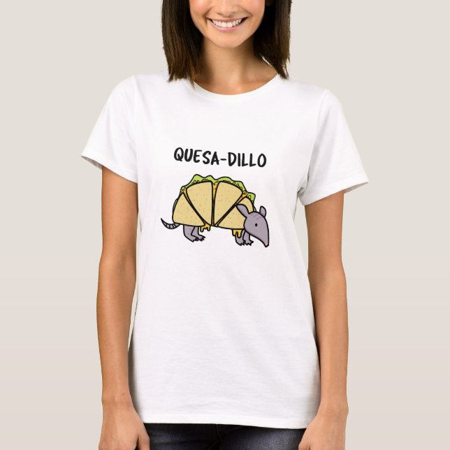 Quesa-Dillo Funny Quesadilla Pun T-Shirt (Vorderseite)
