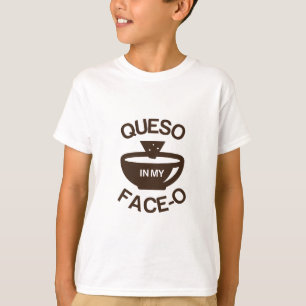 Queso in meinem Gesicht-O T-Shirt