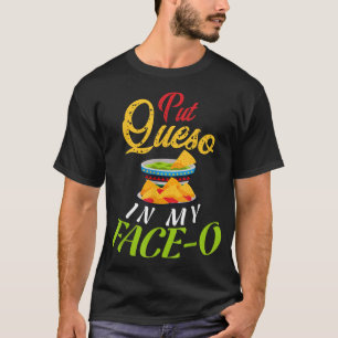 Queso In Meinem Gesichto , Queso Mexikanisches Ess T-Shirt