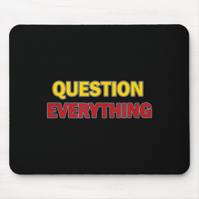 Question Everything Bold Tygraphy Graphic  Mousepad (Vorne)