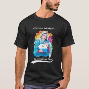 Quien Causa Tanta Alegria Inmaculada Concepcion De T-Shirt