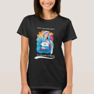 Quien Causa Tanta Alegria Inmaculada Concepcion De T-Shirt