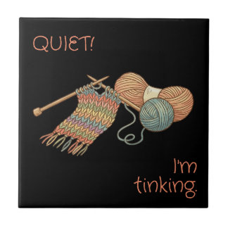 QUIET! I'm tinking. Fliese