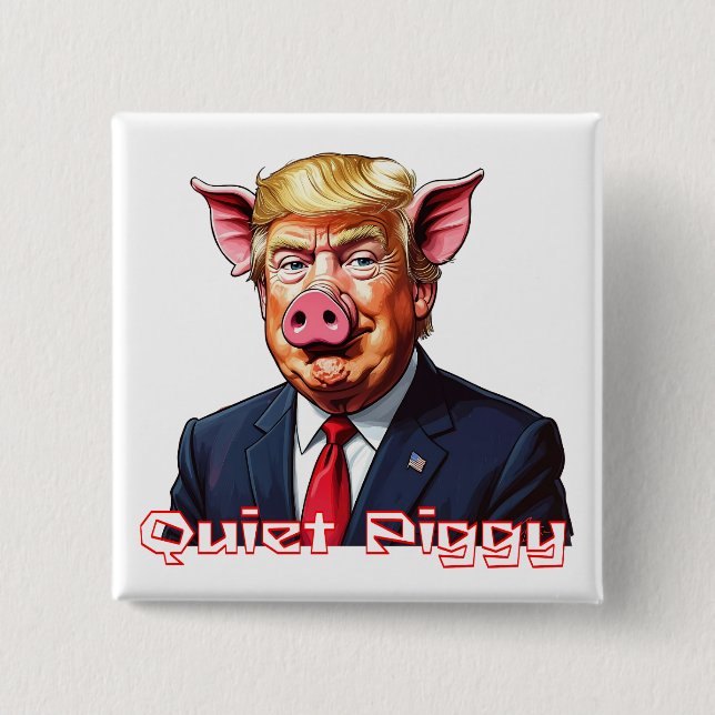 Quiet Piggy | Anti-Trump Political Humor Button (Vorderseite)