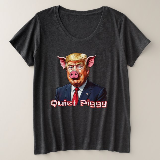 Quiet Piggy | Anti-Trump Political Humor Große Größe T-Shirt (Design vorne)