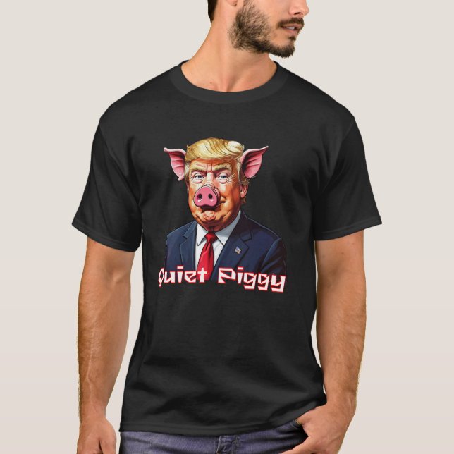 Quiet Piggy | Anti-Trump Political Humor T-Shirt (Vorderseite)