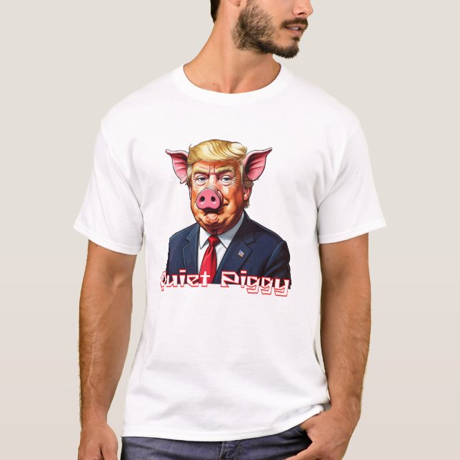 Quiet Piggy | Anti-Trump Political Humor T-Shirt (Vorderseite)