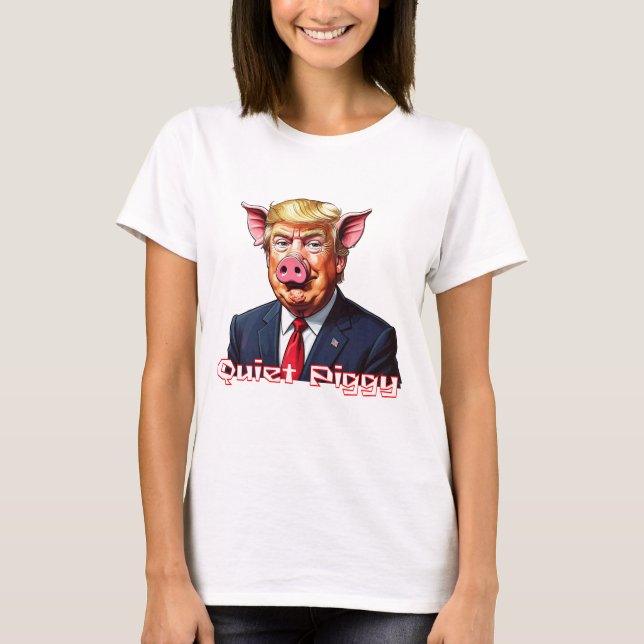 Quiet Piggy | Anti-Trump Political Humor T-Shirt (Vorderseite)