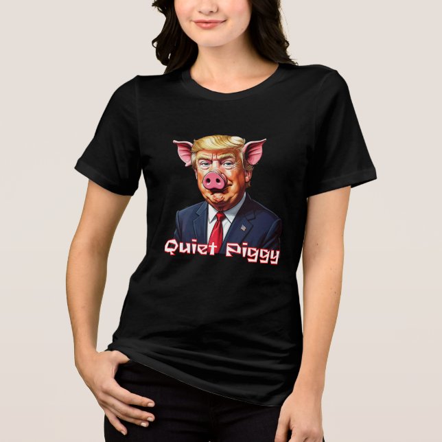 Quiet Piggy | Anti-Trump Political Humor Tri-Blend Shirt (Vorderseite)