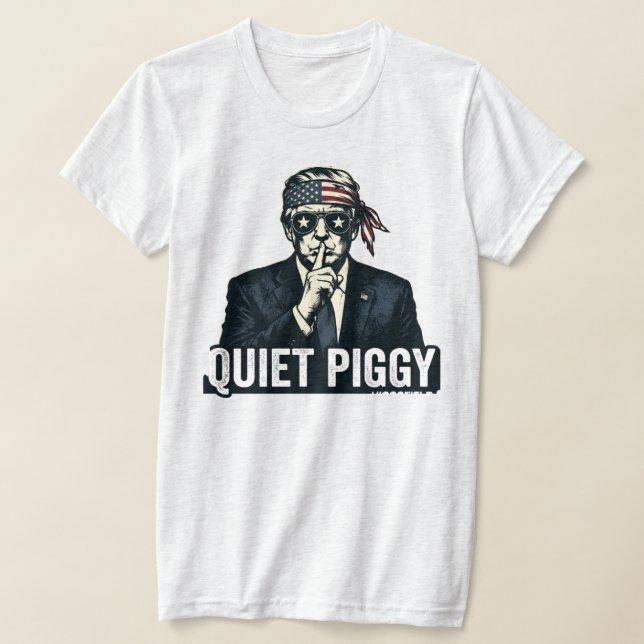 Quiet Piggy Political Satire election  T-Shirt (Ablage )