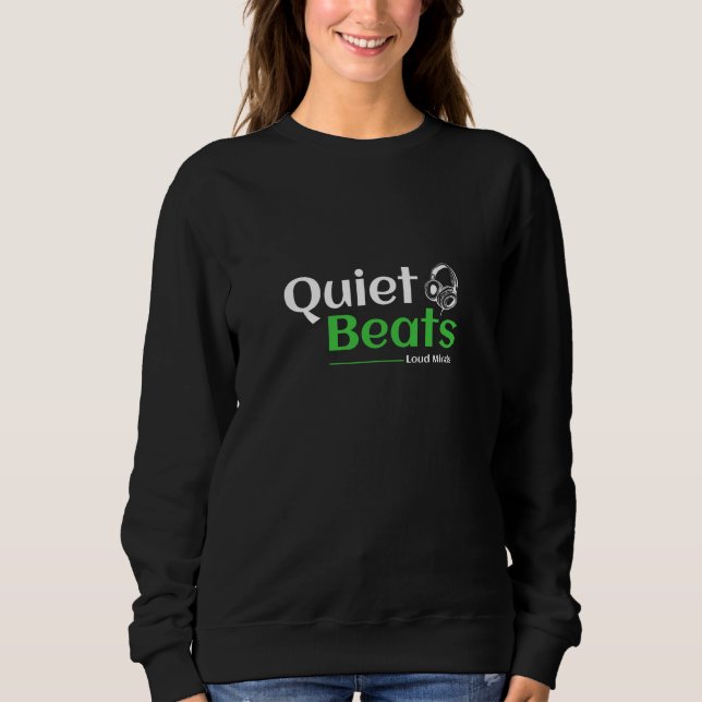 Quiets Beats Loud Minds Sweatshirt (Vorderseite)