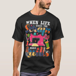 Quilten Wenn das Leben dir Reste gibt, mache Quilt T-Shirt