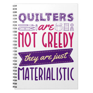 Quilters sind keine gierige, materialistische Quil Notizblock