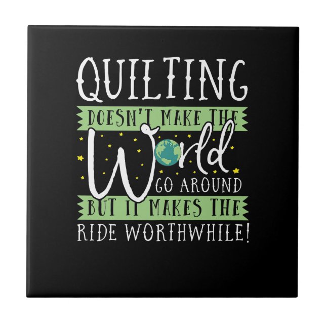 Quilting Doesnt Make World Go Round Funny Fliese (Vorderseite)