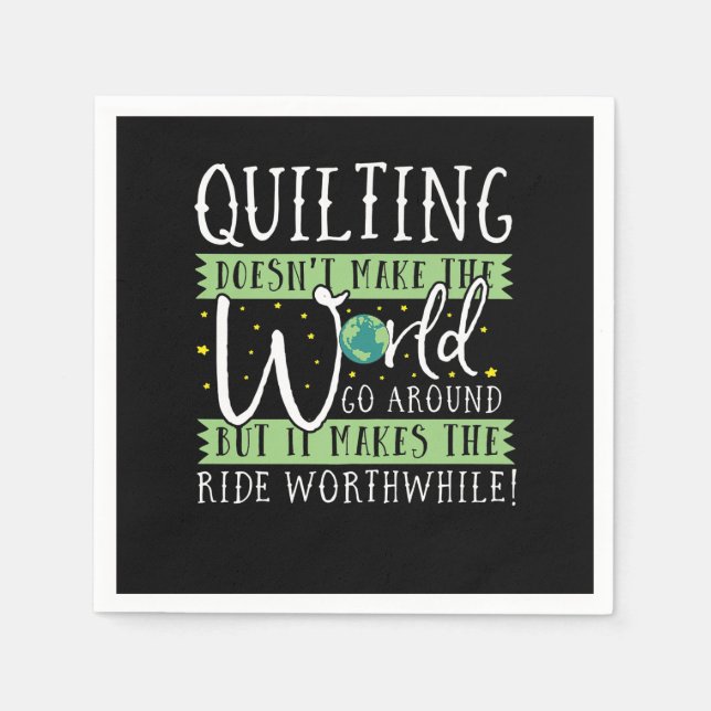 Quilting Doesnt Make World Go Round Funny Serviette (Vorderseite)