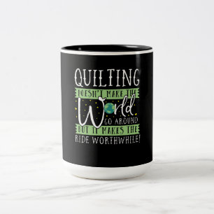 Quilting Doesnt Make World Go Round Funny Zweifarbige Tasse