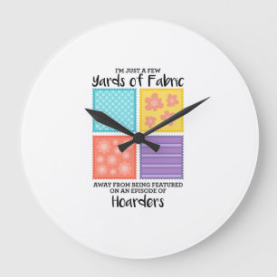 Quilting - Few Yards Of Fabric Away Große Wanduhr