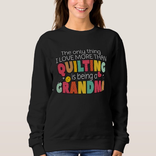 Quilting Grandma Quilter Quilt Sewer Sewing  Craft Sweatshirt (Vorderseite)