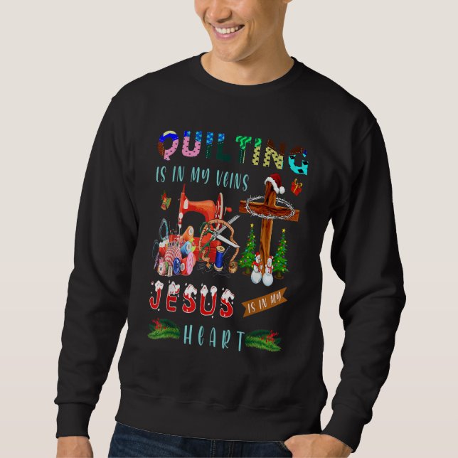 Quilting Is In My Veins Jesus Is In My Heart  Quil Sweatshirt (Vorderseite)