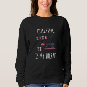 Quilting ist meine Therapie - Funny Quilting Sweatshirt
