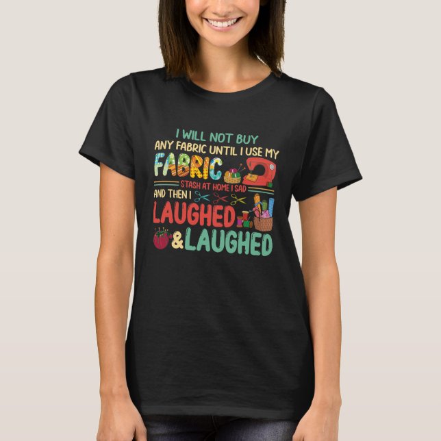 Quilting Sewing Sayings Fabric Stash Home Laughed T-Shirt (Vorderseite)