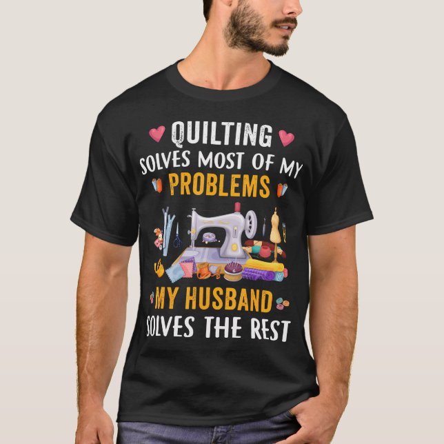 Quilting Solves Most Of My Problems Funny Sew Quil T-Shirt (Vorderseite)
