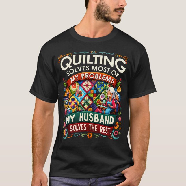 Quilting Solves Most Of My Problems My Husband Sol T-Shirt (Vorderseite)