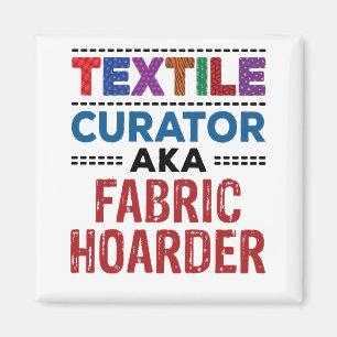 Quilting Textile Curator alias Fabric Hoarder Magnet