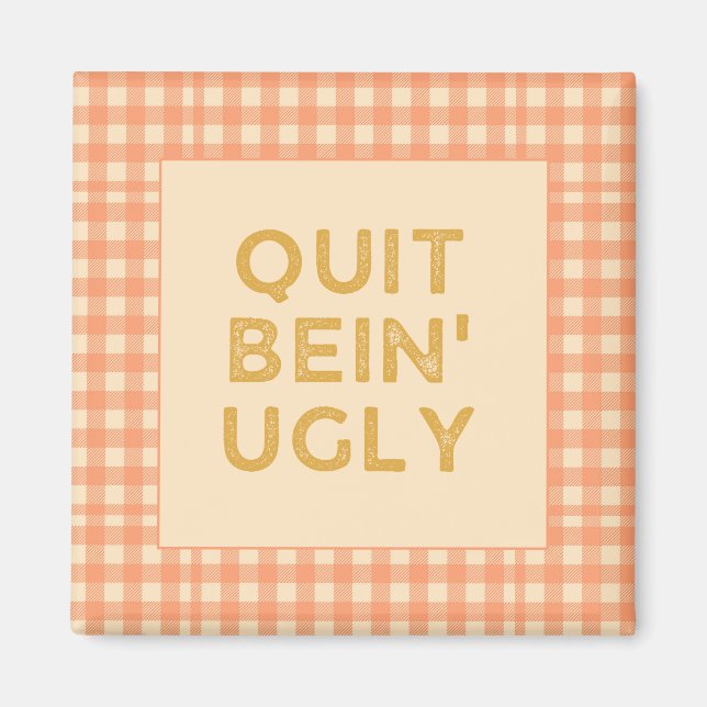 Quit Bein' Ugly Country Sayin' Magnet (Vorne)