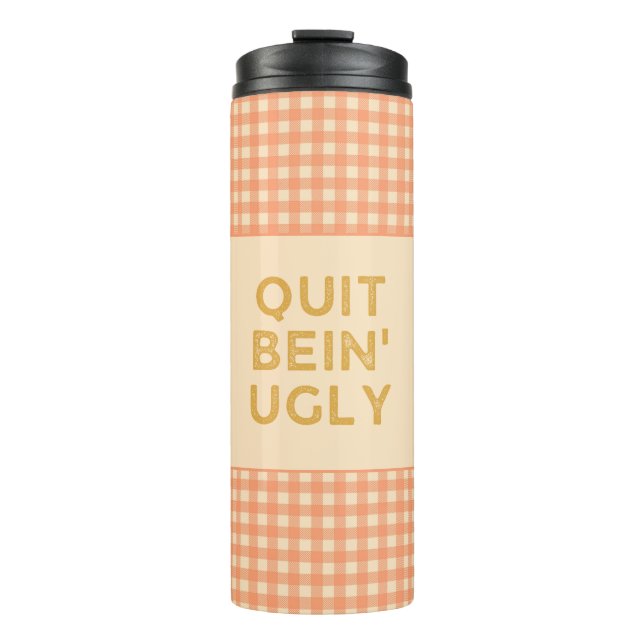 Quit Bein' Ugly Country Slang Chili Thermosbecher (Vorderseite)
