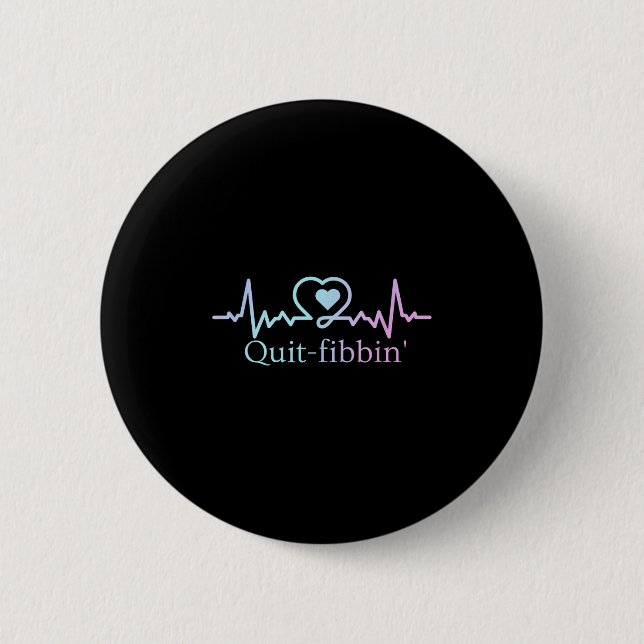 Quit Fibbing Atrial Fibrillation Nurse Funny Medic Button (Vorderseite)