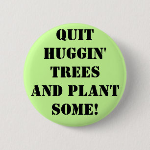 qUIT hUGGIN' tREES aND Pflanze sOME! Button
