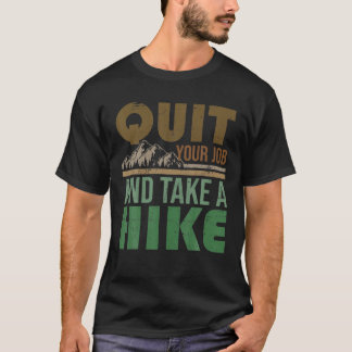 Quit Your Job And Take A Hike Hiking Hiker T-Shirt
