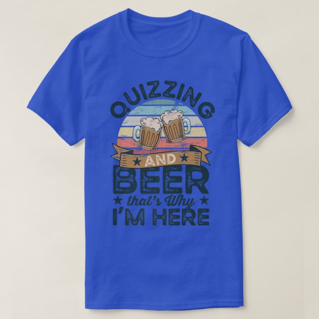 Quizing und Bier deshalb bin ich hier Funny  T-Shirt (Design vorne)