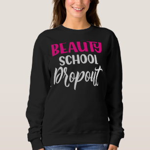 Quote Beauty School Dropdown Ladys Sweatshirt