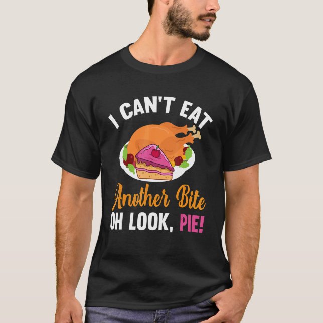 Quote Can't Eat Another Bite Oh Look Pie Thanksgiv T-Shirt (Vorderseite)